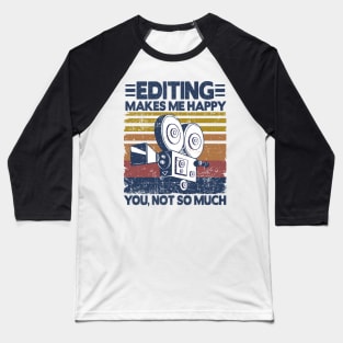 Editing Makes Me Happy Funny Video Editor Filmmaker Gift Baseball T-Shirt